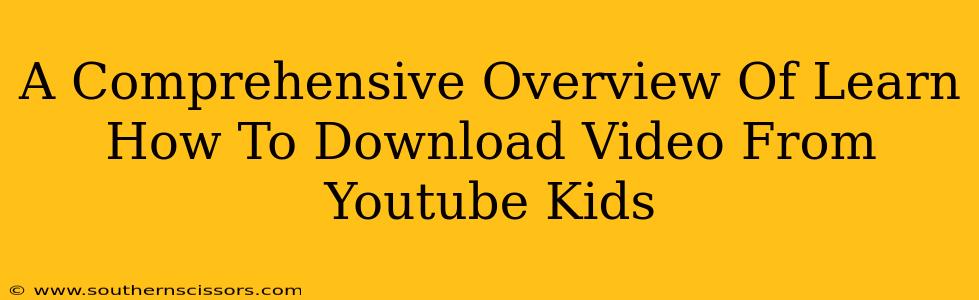 A Comprehensive Overview Of Learn How To Download Video From Youtube Kids