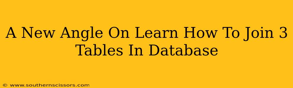 A New Angle On Learn How To Join 3 Tables In Database