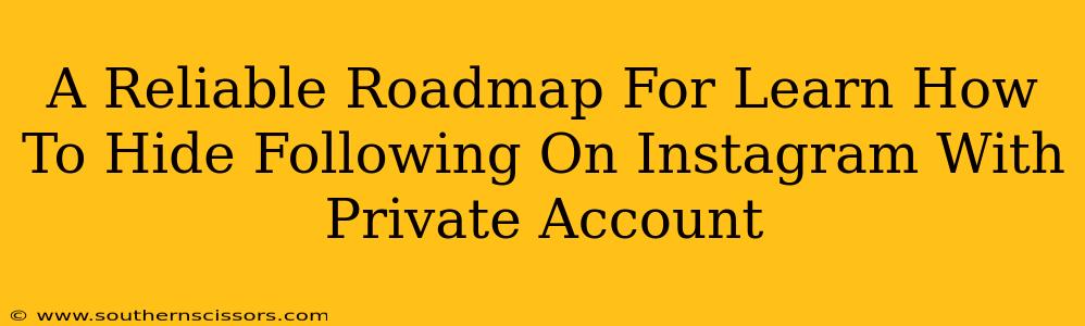 A Reliable Roadmap For Learn How To Hide Following On Instagram With Private Account