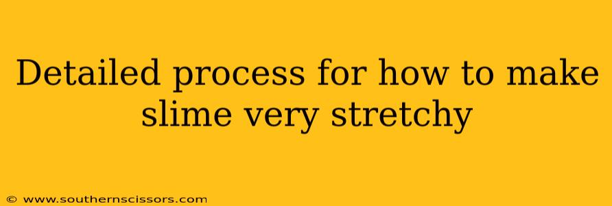 Detailed process for how to make slime very stretchy