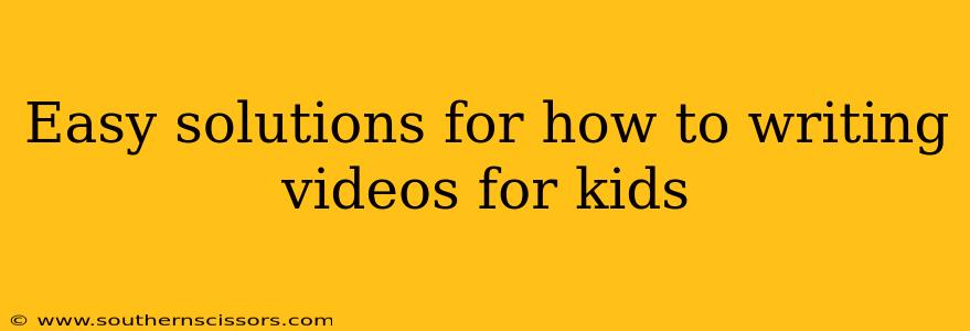 Easy solutions for how to writing videos for kids
