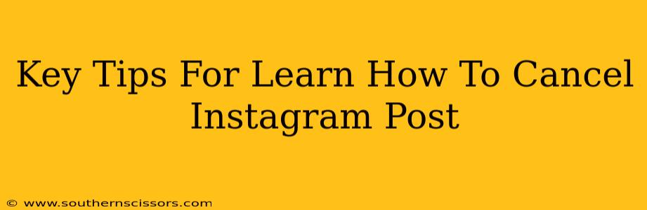 Key Tips For Learn How To Cancel Instagram Post