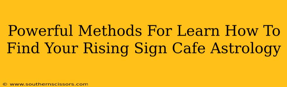 Powerful Methods For Learn How To Find Your Rising Sign Cafe Astrology