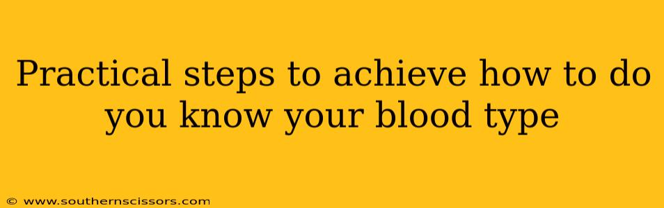 Practical steps to achieve how to do you know your blood type