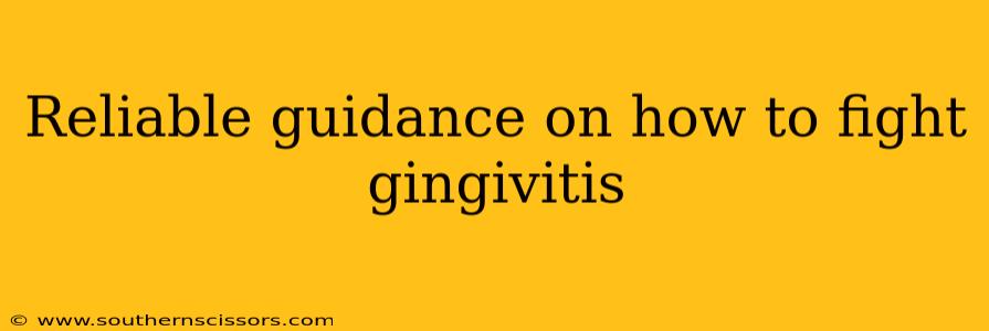 Reliable guidance on how to fight gingivitis