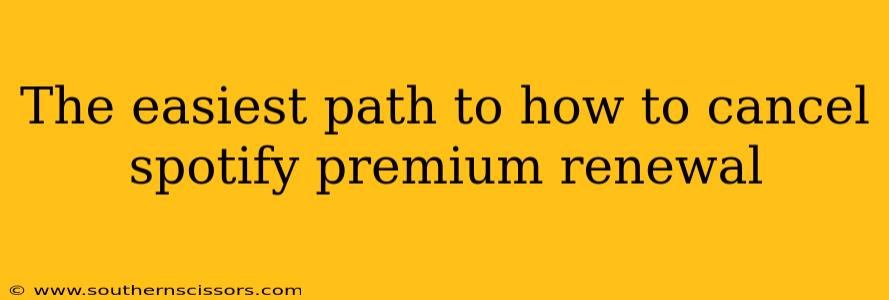 The easiest path to how to cancel spotify premium renewal