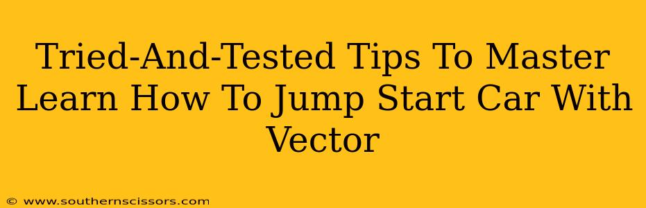 Tried-And-Tested Tips To Master Learn How To Jump Start Car With Vector